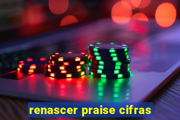 renascer praise cifras